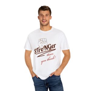 Stronger Than You Think Garment-Dyed T-Shirt for Men | Empowering Design for Resilience